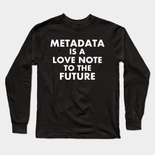 Metadata - Love Note to the Future Long Sleeve T-Shirt